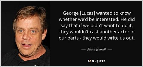 Mark Hamill Quote George Lucas Wanted To Know Whether