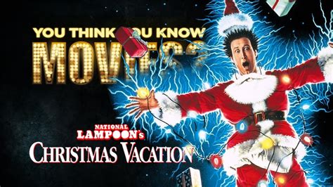 National Lampoons Christmas Vacation You Think You Know Movies