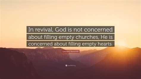 Ravenhill shares the longstanding secret to real church revival, deep intercession. Leonard Ravenhill Quote: "In revival, God is not concerned ...