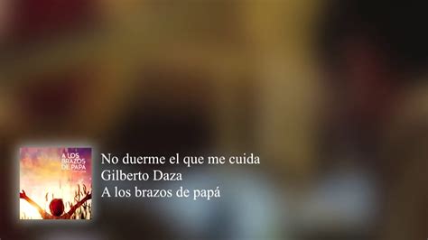 No Duerme El Que Me Cuida Letra Gilberto Daza Youtube