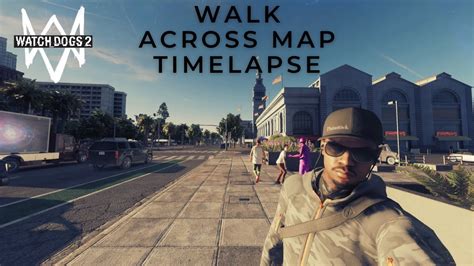 Walk Across The Map Timelapse Watch Dogs 2 Youtube