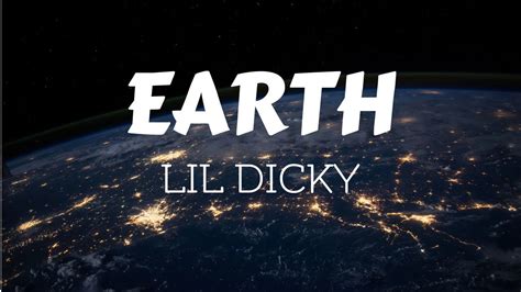 You ask them if they would follow you to the ends of the earth, but deep down you know the answer will be no. LIL DICKY - Earth (Lyrics Video) - YouTube