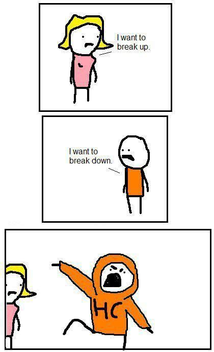 I Want To Break Up I Want To Break Down Funny Meme Pictures Funny Memes Breakup Humor