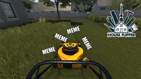 Mowers And Memes House Flipper Youtube