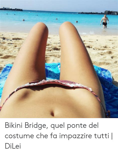 bikini bridge quel ponte del costume che fa impazzire tutti dilei bikini meme on me me