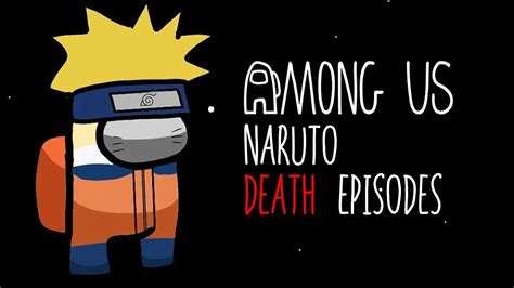 Among Us Naruto Death Episodes Youtube