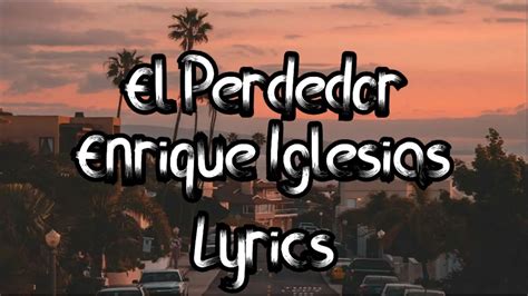 Enrique Iglesias Ft Marco Antonio Solis El Perdedor Lyrics YouTube
