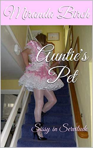 Aunties Pet Sissy In Servitude English Edition Ebook Birch