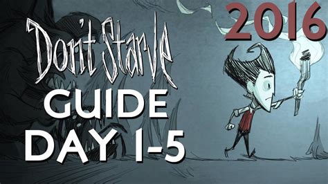 At first, it may seem difficult, but following this guide should keep the player alive for as long as they want to continue playing. Don't Starve Beginners Guide Day 1-5 2016 - YouTube