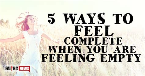 5 Ways To Feel Complete When You Are Feeling Empty Faith In The News