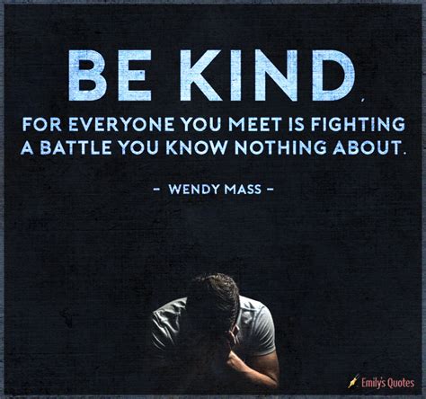 Be Kind For Everyone You Meet Is Fighting A Battle You Know Nothing