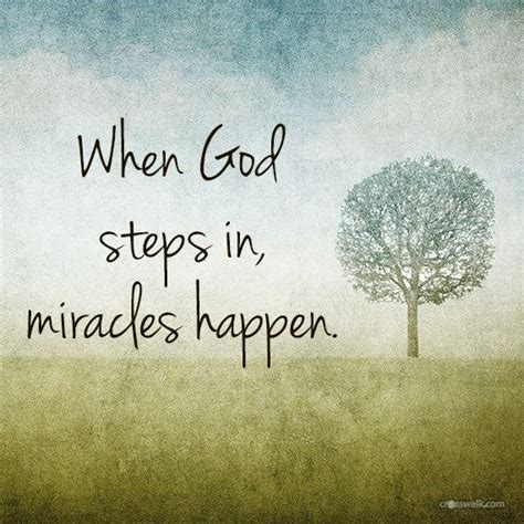 When God Steps In Miracles Happen Miracle Quotes Miracles Do Happen