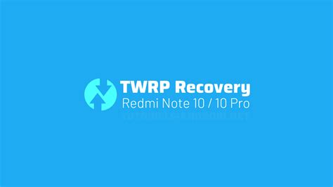 Installer Le Twrp Recovery Sur Redmi Note 10 Et Redmi Note 10 Pro