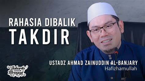Rahasia Dibalik Takdir Ustadz Ahmad Zainuddin Al Banjary Youtube