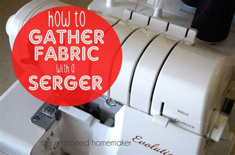 How To Gather Fabric With A Serger Tip Junkie