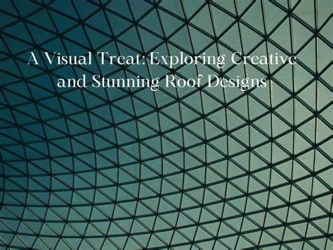 A Visual Treat Exploring Creative And Stunning Roof Designs Batlon