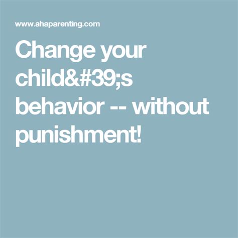 Change Your Childs Behavior Without Punishment Kids Behavior