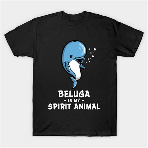 Beluga Whale Is My Spirit Animal Funny Kawaii Beluga Whale My Spirit