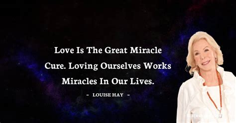 Love Is The Great Miracle Cure Loving Ourselves Works Miracles In Our