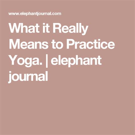 What It Really Means To Practice Yoga Elephant Journal Yoga Practice Elephant Journal Empath