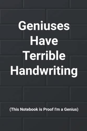 Geniuses Have Terrible Handwriting This Notebook Is Proof Im A Genius