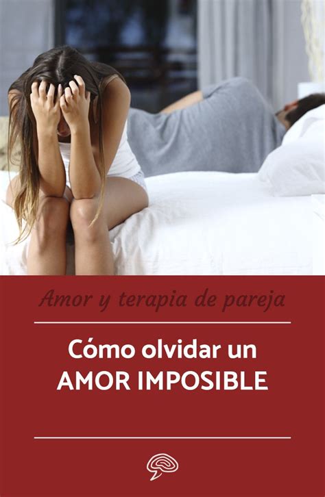 C Mo Olvidar Un Amor Imposible Las Claves Como Olvidar Un Amor Un Amor Imposible Amor