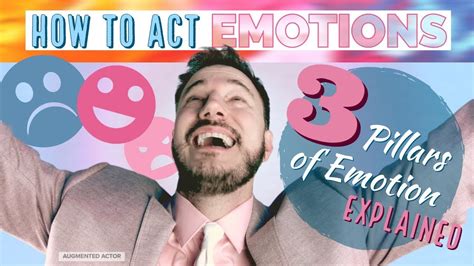 How To Act Emotions 3 Pillars Of Emotion Explained Youtube