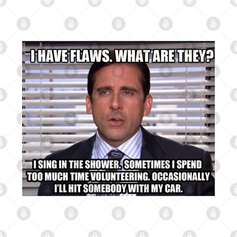 Michael Scott I Have Flaws Quote The Office The Office Usa T