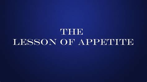 The Lesson Of Appetite Youtube