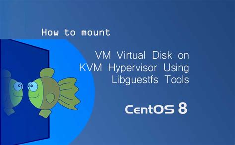 How To Mount Vm Virtual Disk On Kvm Hypervisor Using Libguestfs Tools