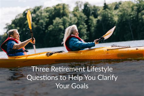 Three Retirement Lifestyle Questions To Help You Clarify Your Goals