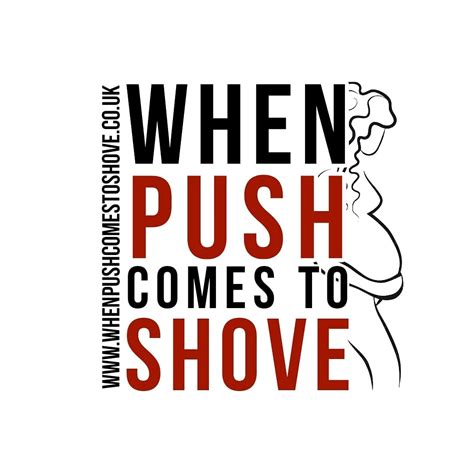 When Push Comes To Shove