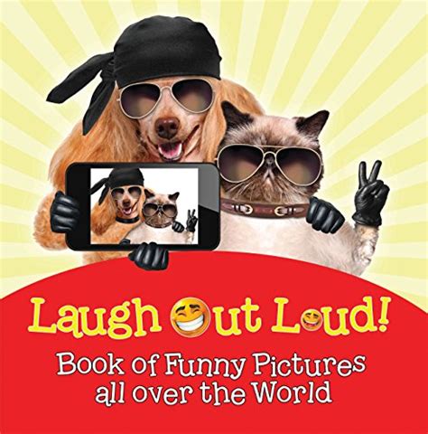 Laugh Out Loud Book Of Funny Pictures All Over The World Jokes For