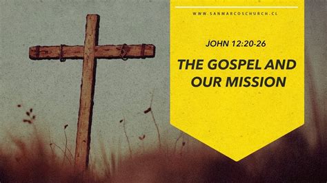 The Gospel And Our Mission John 1220 26 San Marcos Church Youtube