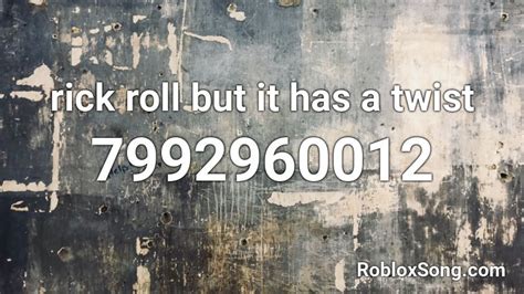 Rick Roll But It Has A Twist 700 Taken Roblox Id Roblox Music Codes