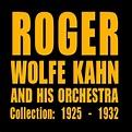 The Orchestra Collection: 1925 - 1932 - Album by Roger Wolfe Kahn and ...