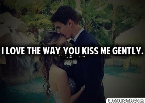 i love the way you kiss me gently why i love you inspirational quotes kiss me