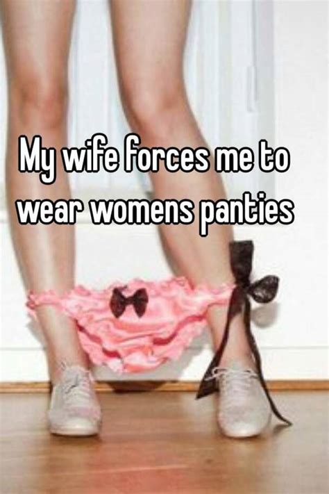 my wife forces me to wear womens panties