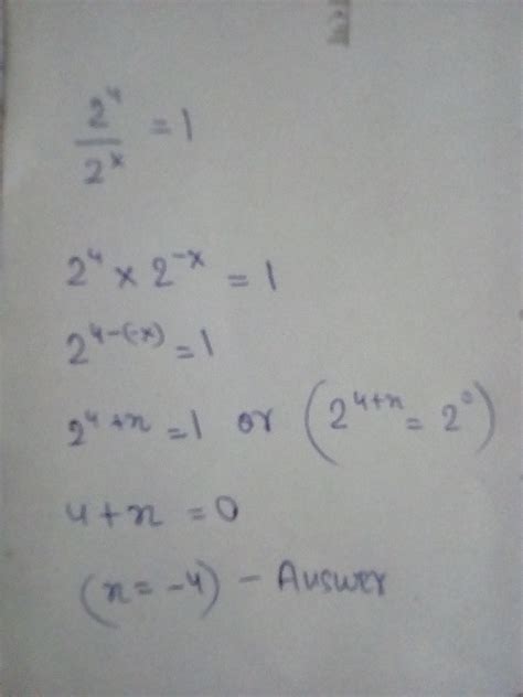 2 raise to 4 divided by 2 raise to x is equal to 1 find value of x