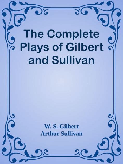 The Complete Plays Of Gilbert And Sullivan By W S Gilbert And Arthur Sullivan Ebook Barnes