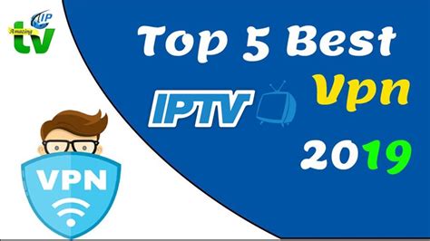 Best Vpn 2019 Top 5 Services Play Iptv On Iosandroidwinmac Vpn