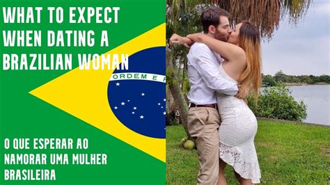 What To Expect When Dating A Brazilian Woman O Que Esperar Ao Namorar