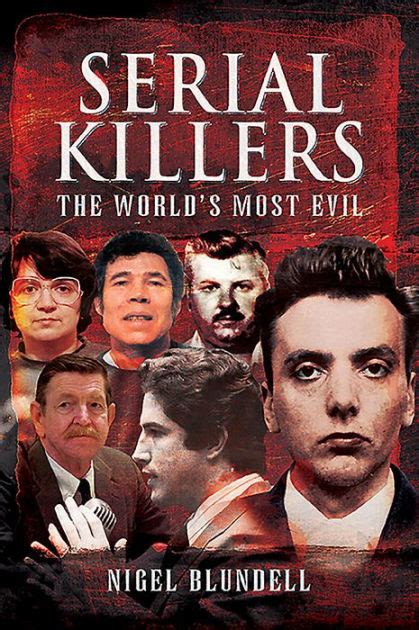 Serial Killers The Worlds Most Evil By Nigel Blundell Paperback