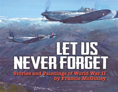 Let Us Never Forget Stories And Paintings Of World War Ii 2500