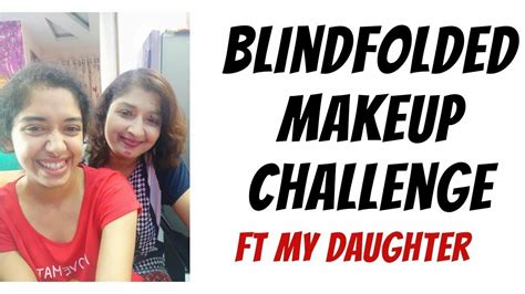 blindfolded makeup challenge 🙈💄ft my daughter blind makeup challenge