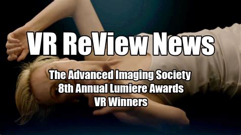 vr review news this week the advanced imaging society 8th annual lumiere awards vr winners