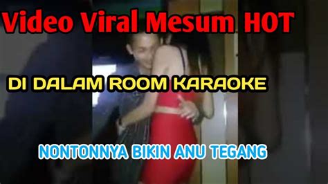 Video Viral Mesum Paling Hot Mesum Dalam Room Karaoke Youtube