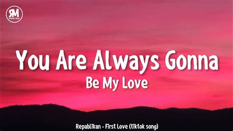 You Are Always Gonna Be My Love Tiktok Song Repablikan First Love