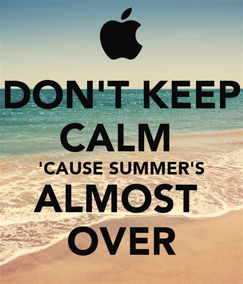 Summer Is Almost Over Quotes Quotesgram