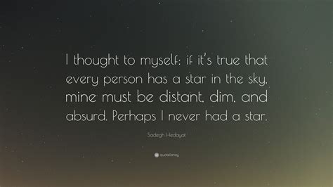 Sadegh Hedayat Quote I Thought To Myself If Its True That Every